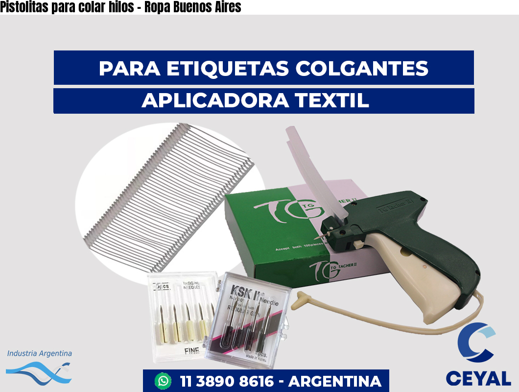 Pistolitas para colar hilos - Ropa Buenos Aires