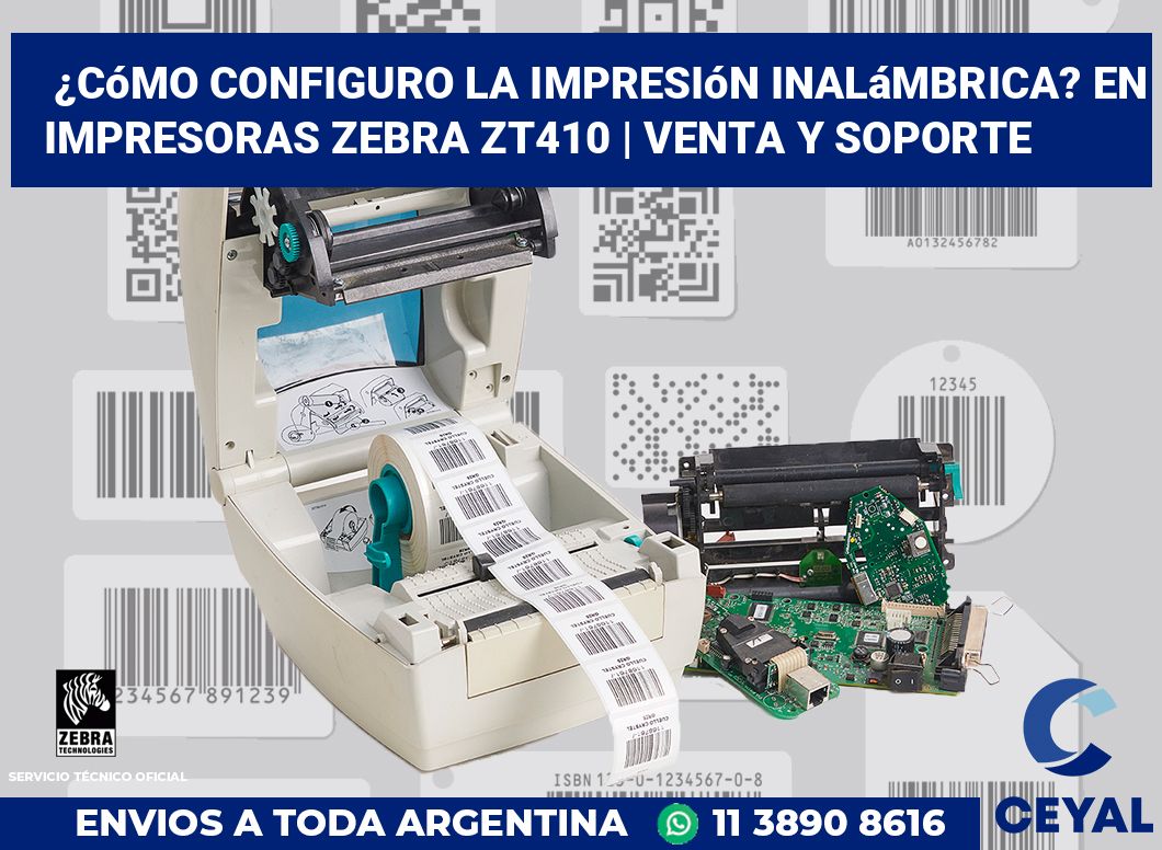 ¿Cómo configuro la impresión inalámbrica? En impresoras Zebra ZT410 | Venta y soporte