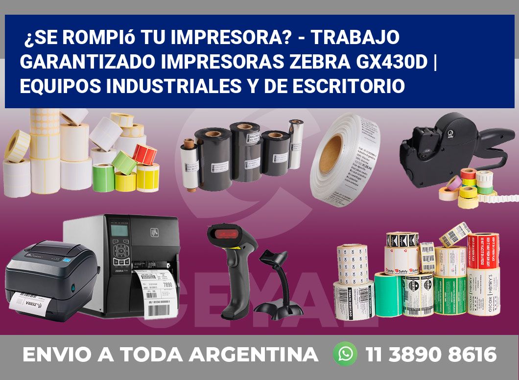 ¿Se rompió tu impresora? – Trabajo garantizado impresoras Zebra GX430d | Equipos industriales y de escritorio