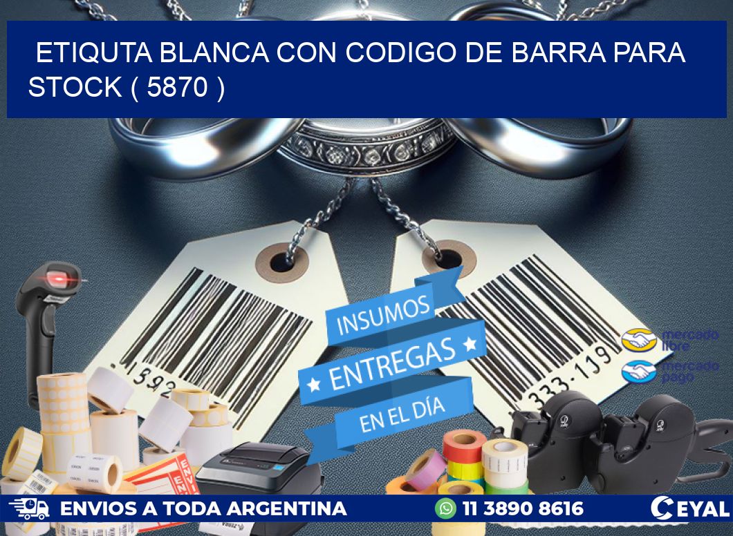 ETIQUTA BLANCA CON CODIGO DE BARRA PARA STOCK ( 5870 )