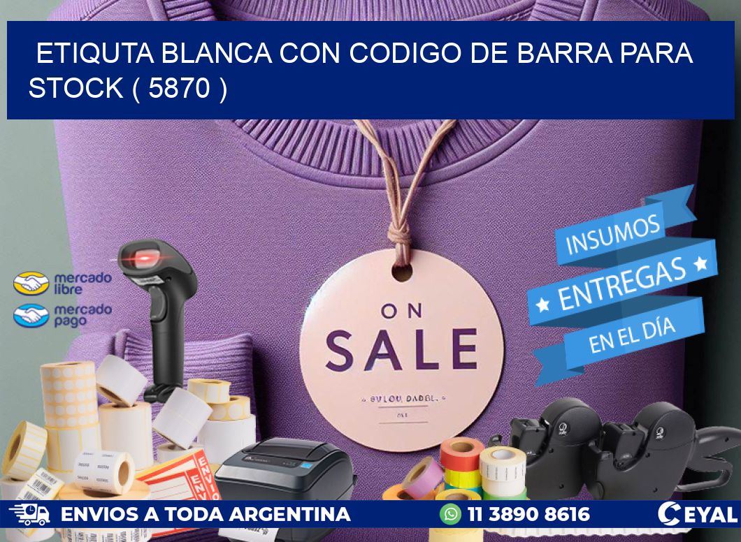 ETIQUTA BLANCA CON CODIGO DE BARRA PARA STOCK ( 5870 )