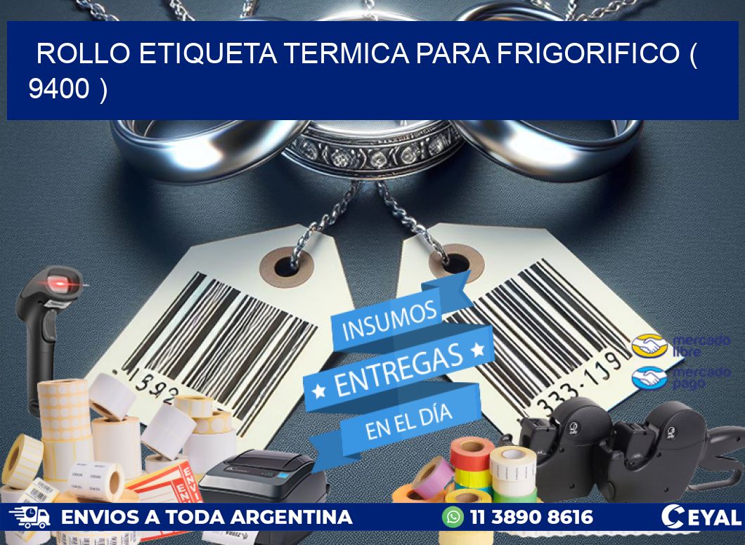 ROLLO ETIQUETA TERMICA PARA FRIGORIFICO ( 9400 )