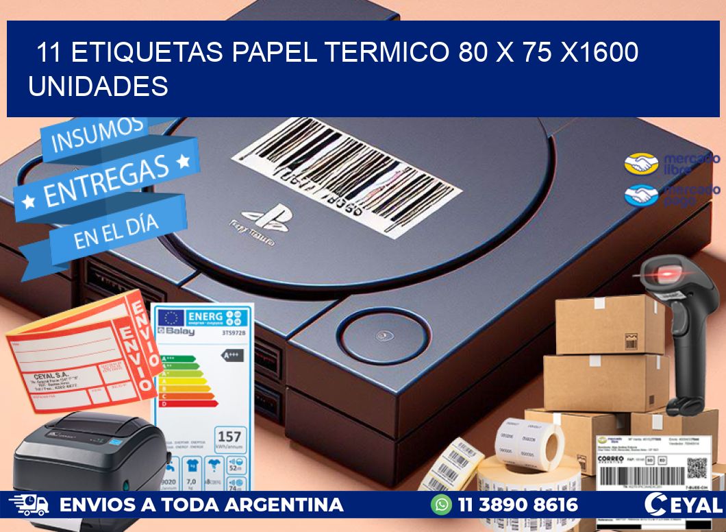 11 ETIQUETAS PAPEL TERMICO 80 x 75 X1600 UNIDADES