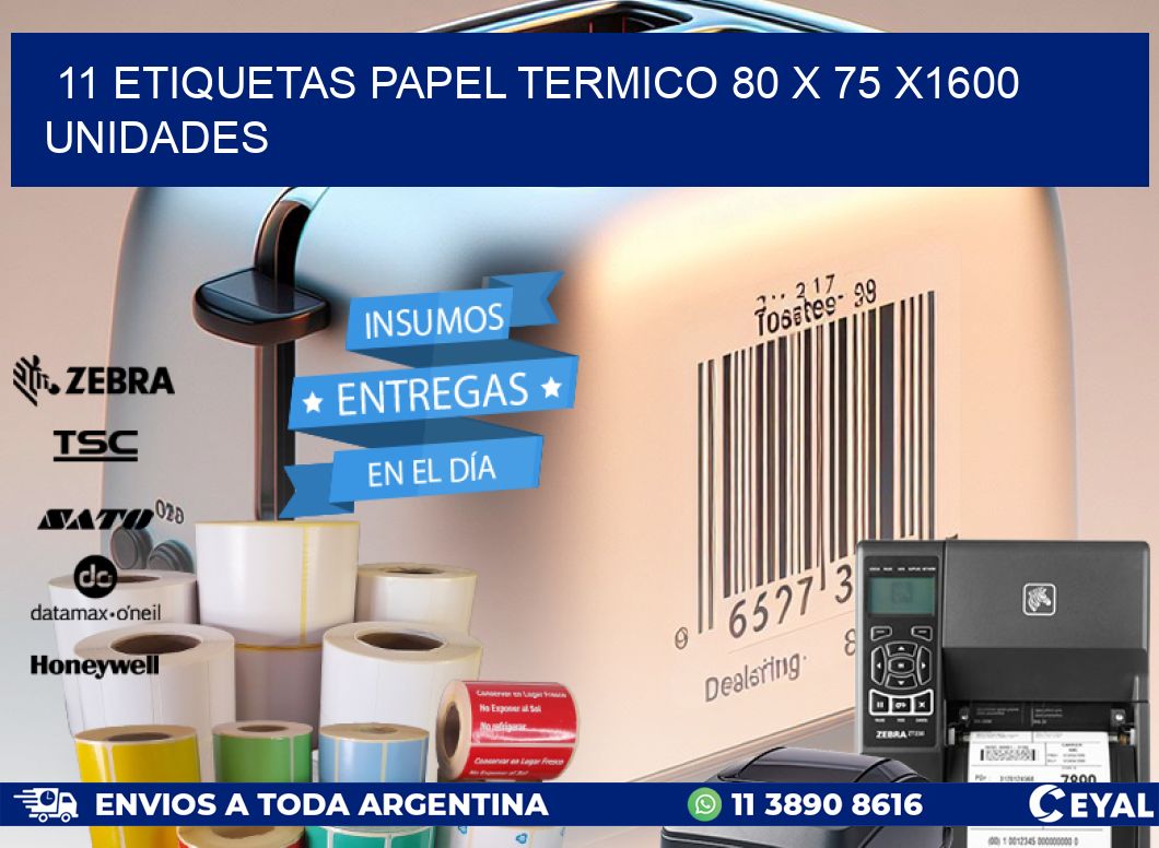 11 ETIQUETAS PAPEL TERMICO 80 x 75 X1600 UNIDADES