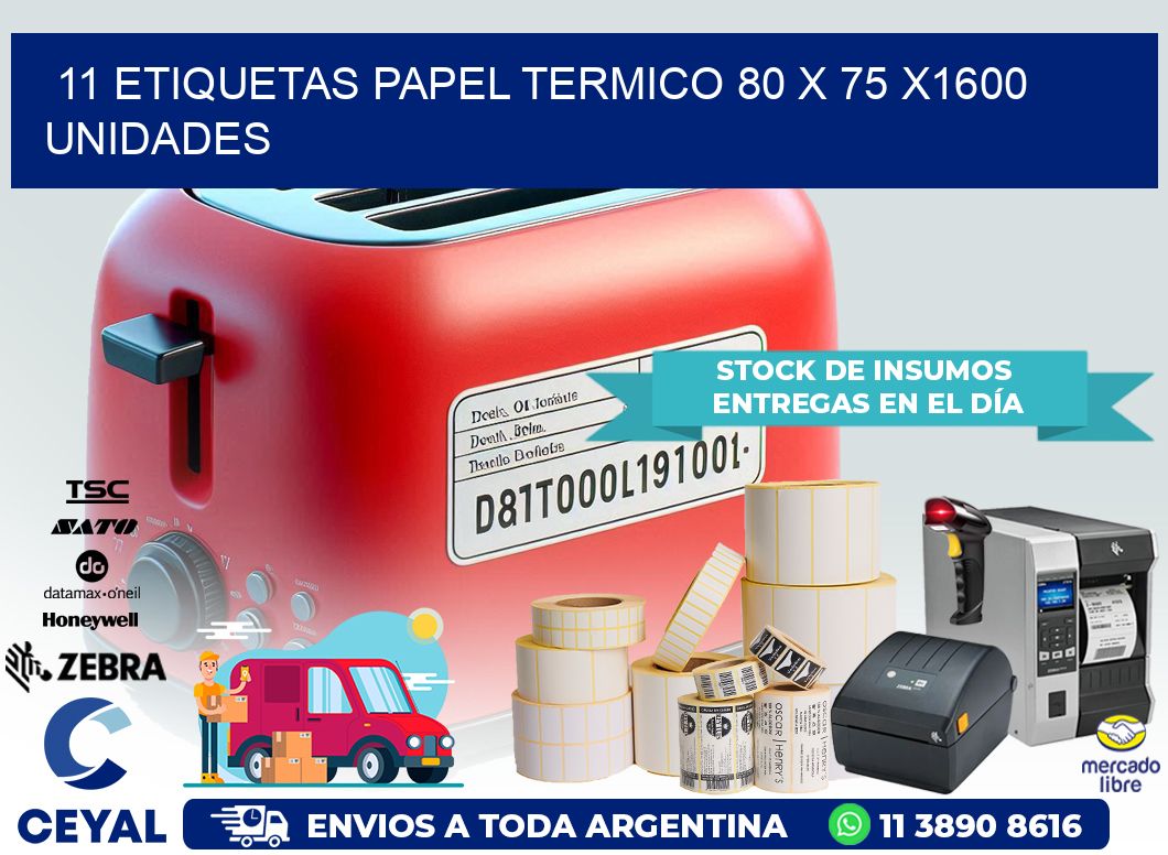 11 ETIQUETAS PAPEL TERMICO 80 x 75 X1600 UNIDADES