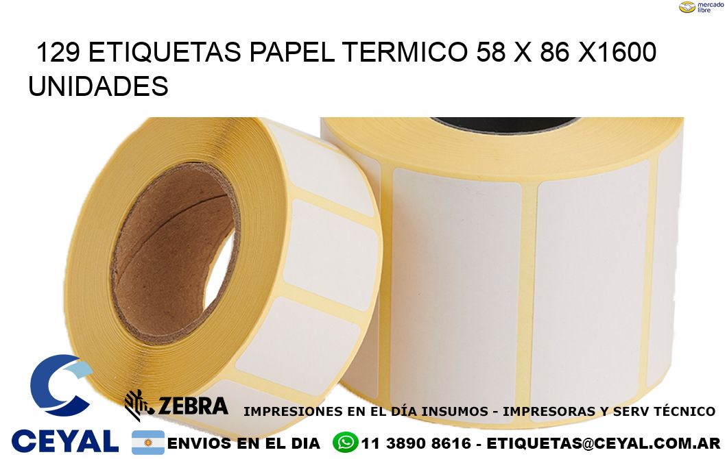 129 ETIQUETAS PAPEL TERMICO 58 x 86 X1600 UNIDADES