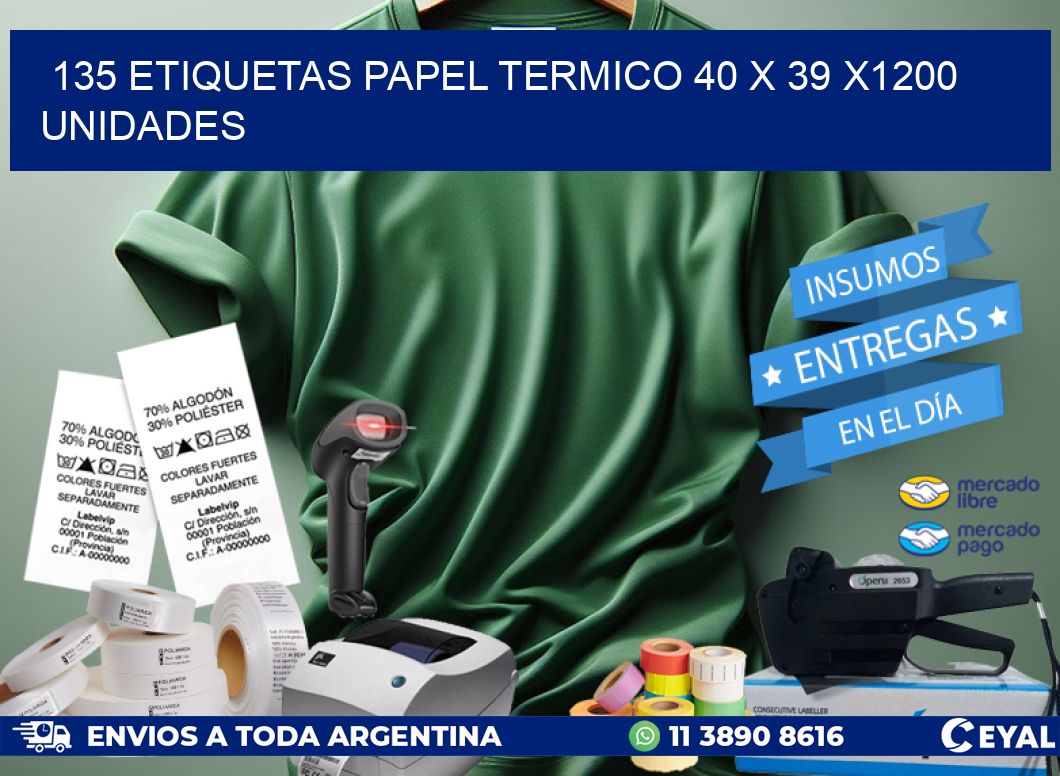 135 ETIQUETAS PAPEL TERMICO 40 x 39 X1200 UNIDADES