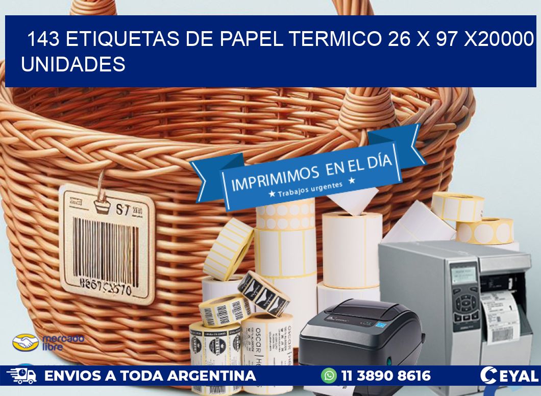 143 ETIQUETAS DE PAPEL TERMICO 26 x 97 X20000 UNIDADES