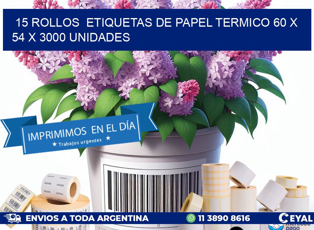 15 ROLLOS  ETIQUETAS DE PAPEL TERMICO 60 x 54 X 3000 UNIDADES