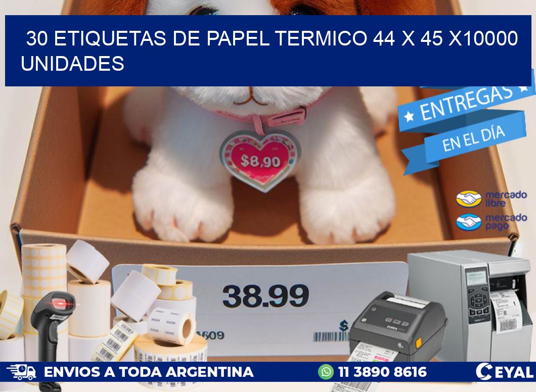 30 ETIQUETAS DE PAPEL TERMICO 44 x 45 X10000 UNIDADES