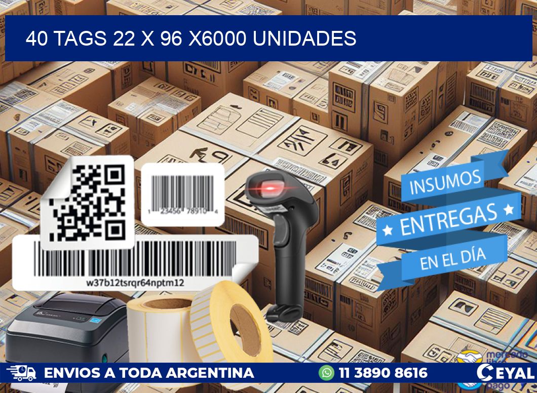 40 TAGS 22 x 96 X6000 UNIDADES