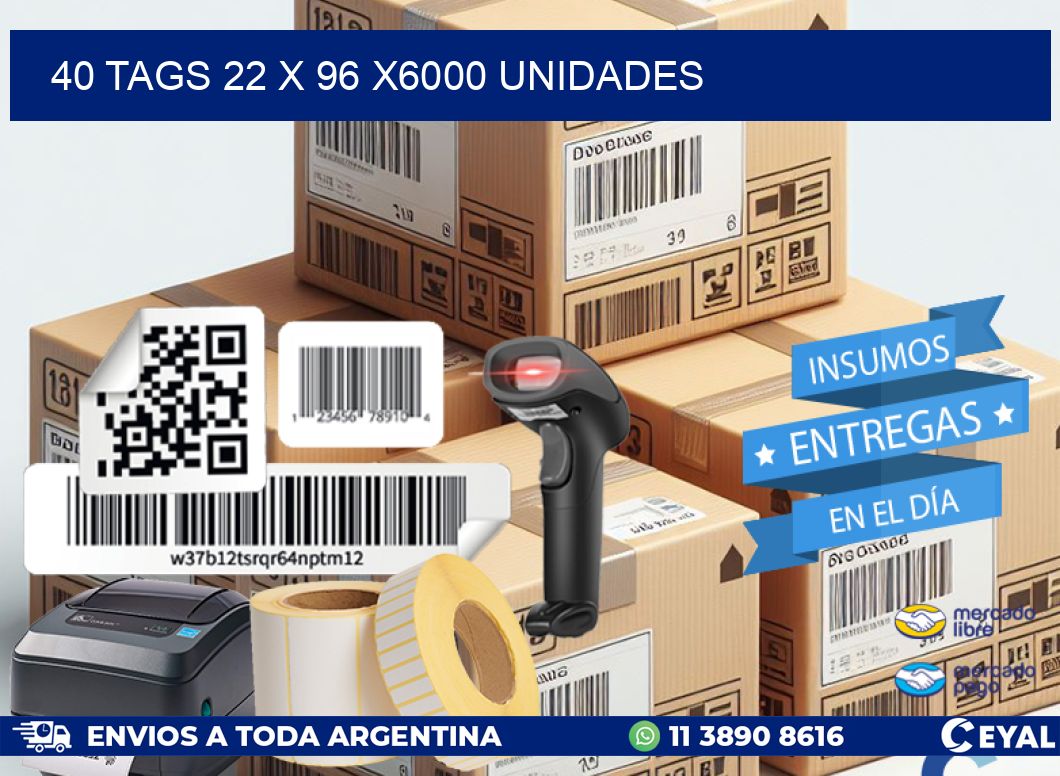 40 TAGS 22 x 96 X6000 UNIDADES