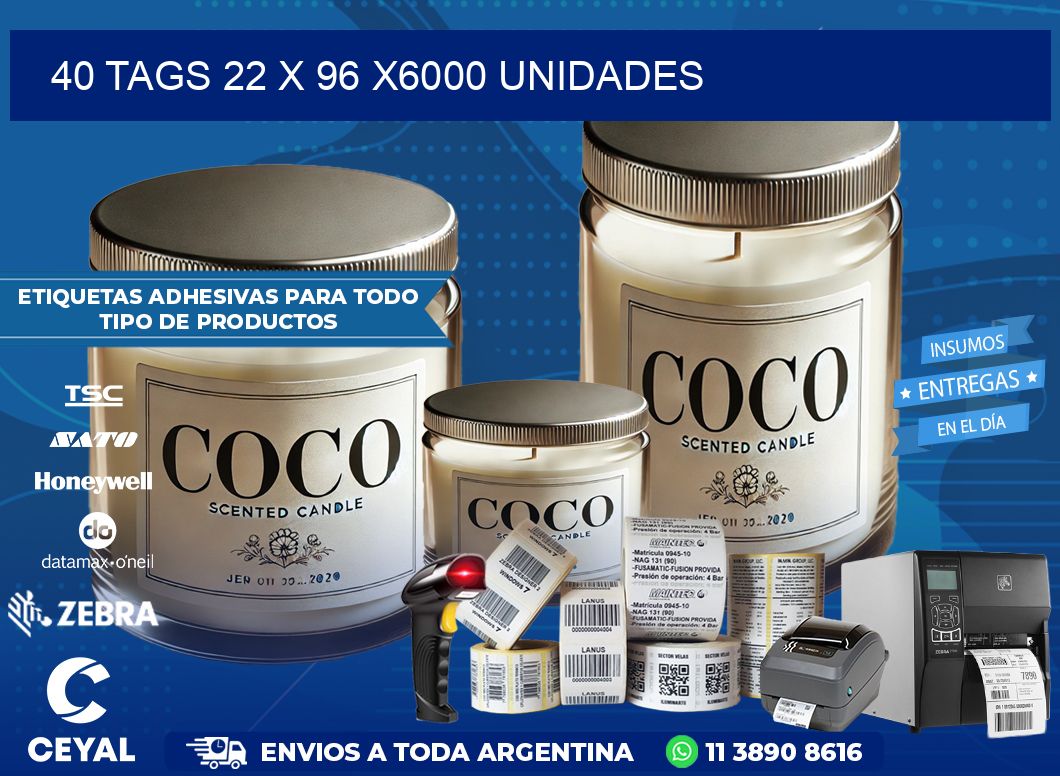 40 TAGS 22 x 96 X6000 UNIDADES