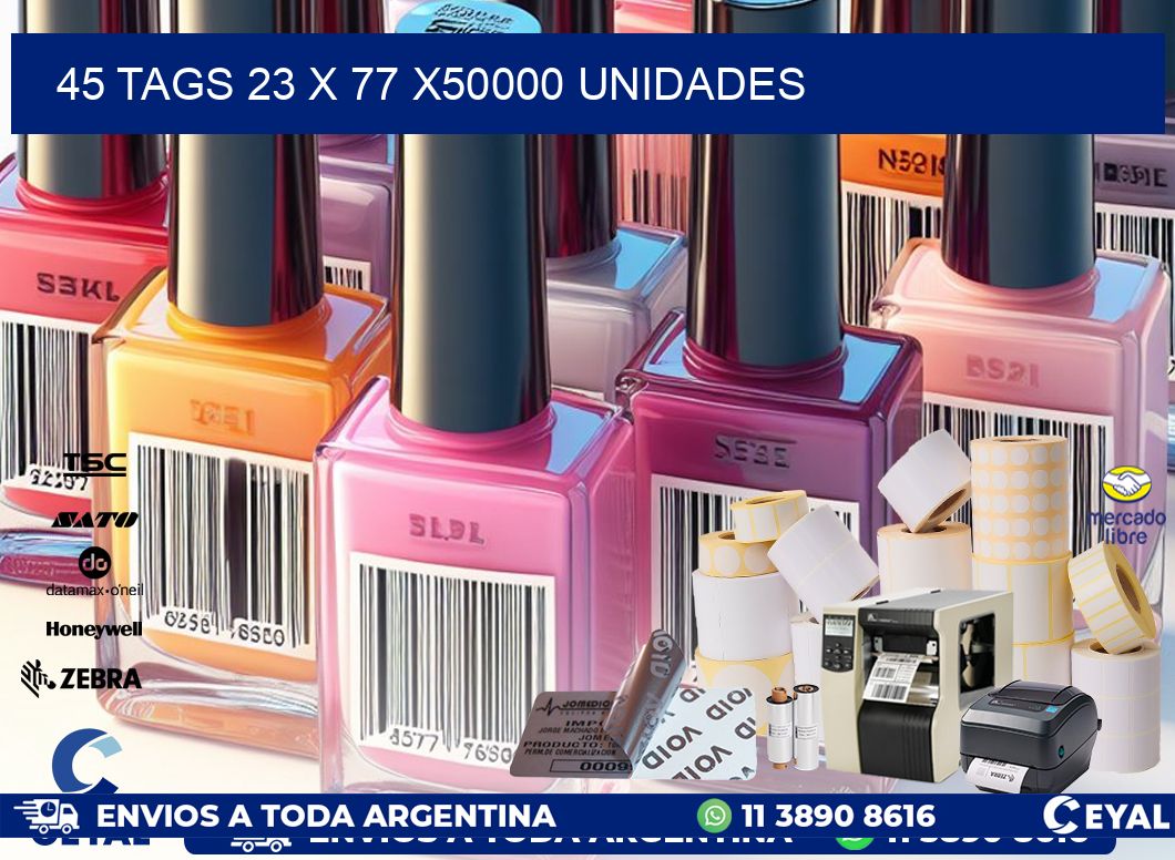 45 TAGS 23 x 77 X50000 UNIDADES