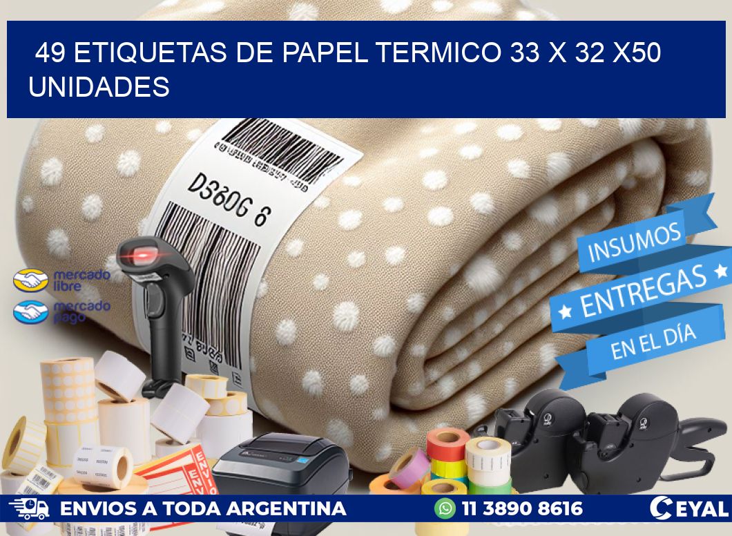 49 ETIQUETAS DE PAPEL TERMICO 33 x 32 x50 UNIDADES