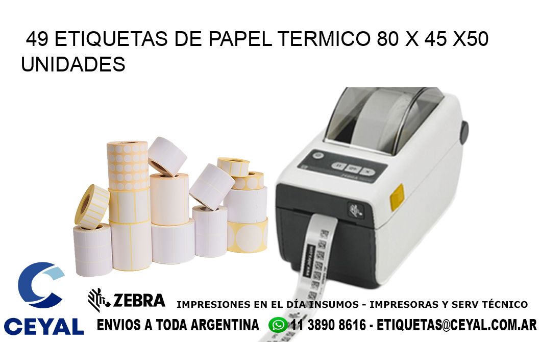 49 ETIQUETAS DE PAPEL TERMICO 80 x 45 x50 UNIDADES