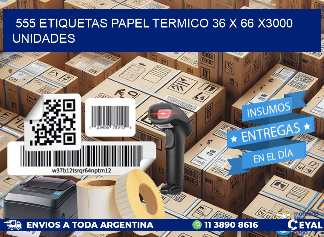 555 ETIQUETAS PAPEL TERMICO 36 x 66 X3000 UNIDADES