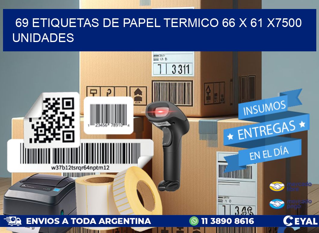 69 ETIQUETAS DE PAPEL TERMICO 66 x 61 X7500 UNIDADES