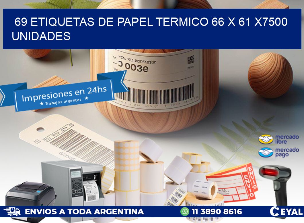 69 ETIQUETAS DE PAPEL TERMICO 66 x 61 X7500 UNIDADES