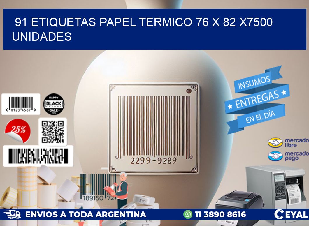 91 ETIQUETAS PAPEL TERMICO 76 x 82 X7500 UNIDADES