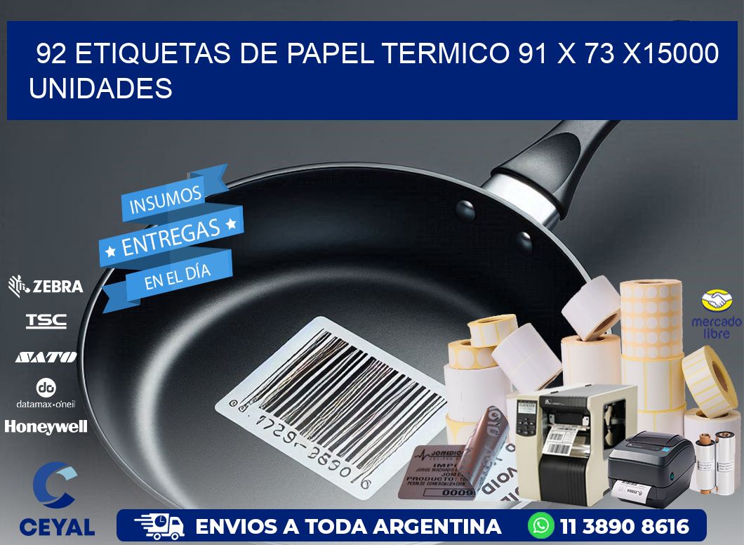 92 ETIQUETAS DE PAPEL TERMICO 91 x 73 X15000 UNIDADES