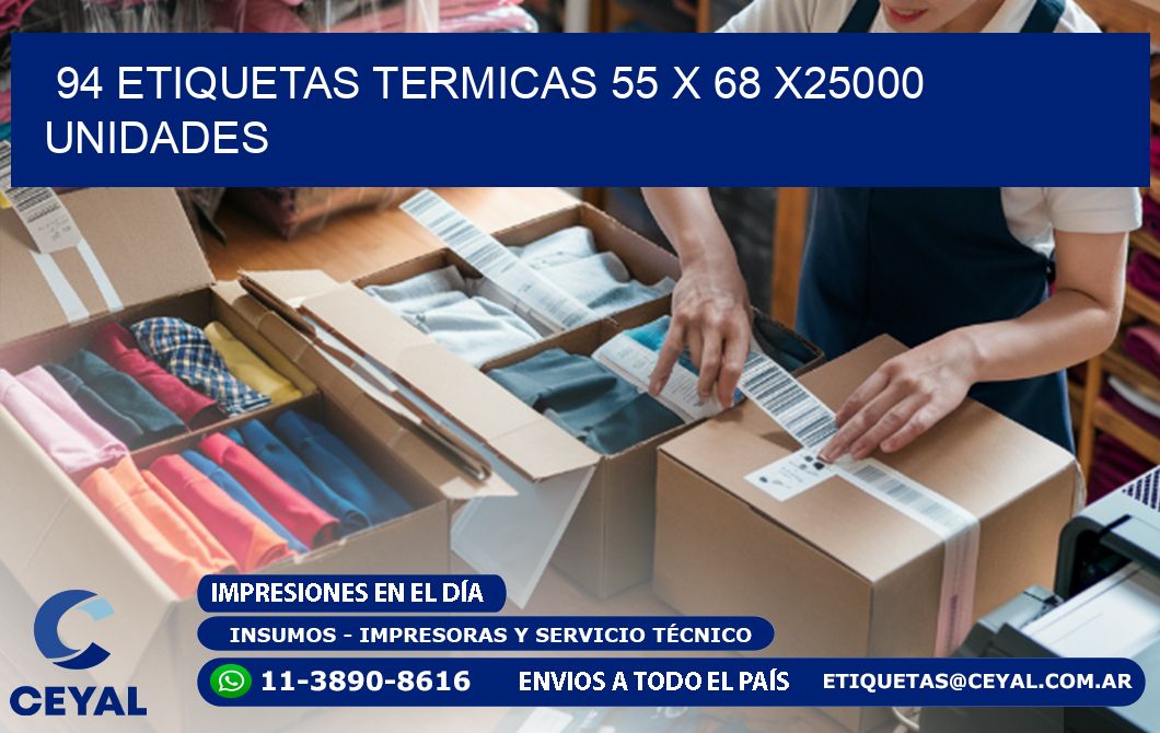 94 ETIQUETAS TERMICAS 55 x 68 X25000 UNIDADES